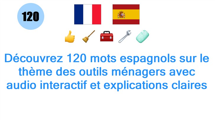 Découvrez 120 mots espagnols sur le thème des outils ménagers avec audio interactif et explications claires